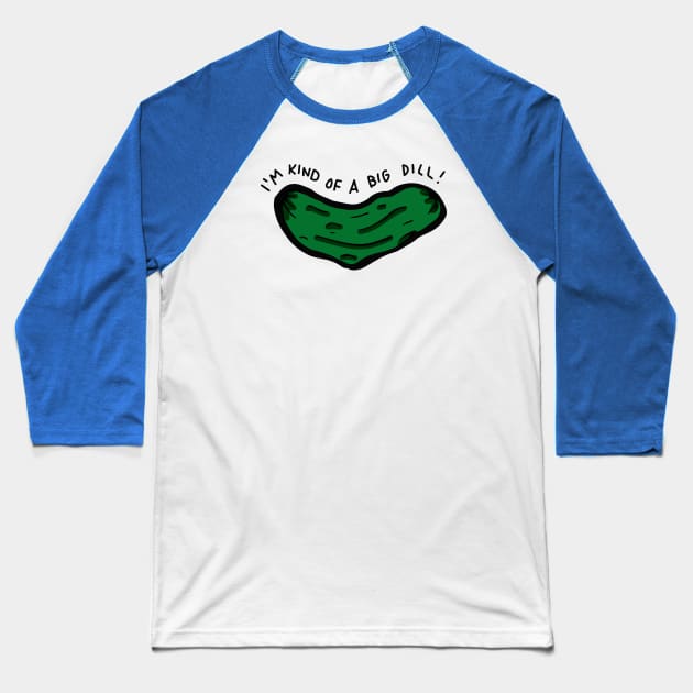 I'm Kind of a Big Dill Baseball T-Shirt by RADdoodads